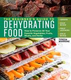 Teresa Marrone The Beginner's Guide To Dehydrating Food 2nd Edit How To Preserve All Your Favorite Vegetables Fru 