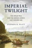 Stephen R. Platt Imperial Twilight The Opium War And The End Of China's Last Golden 