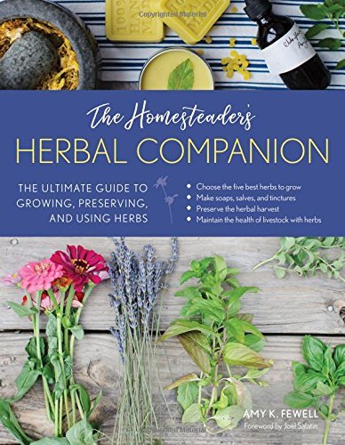 Amy K. Fewell The Homesteader's Herbal Companion The Ultimate Guide To Growing Preserving And Us 