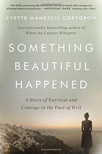 Yvette Manessis Corporon/Something Beautiful Happened@ A Story of Survival and Courage in the Face of Ev