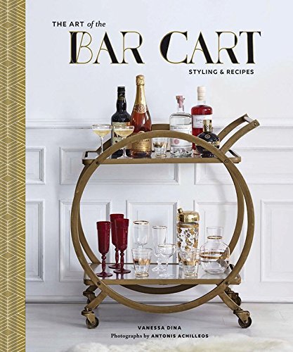 Vanessa Dina The Art Of The Bar Cart Styling & Recipes 