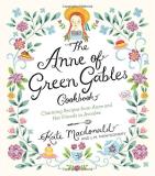 Kate Macdonald The Anne Of Green Gables Cookbook Charming Recipes From Anne And Her Friends In Avo 
