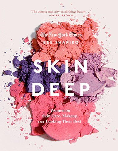 Bee Shapiro/Skin Deep@ Women on Skin Care, Makeup, and Looking Their Bes