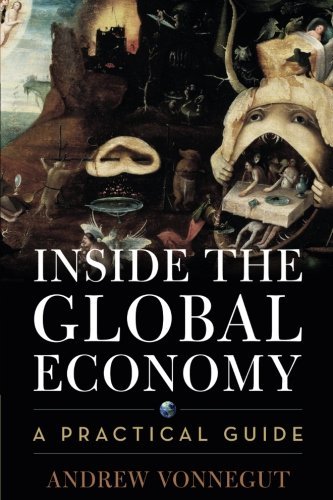 Andrew Vonnegut Inside The Global Economy A Practical Guide 