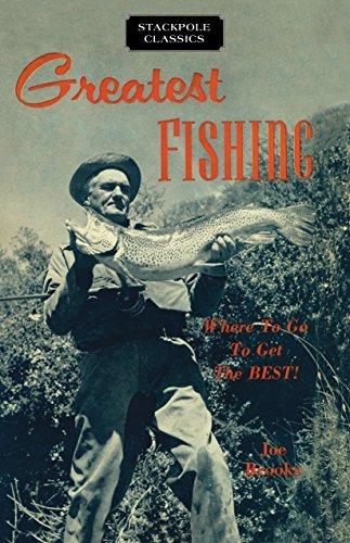 Joe Brooks/Greatest Fishing@ Where to Go to Get the Best!
