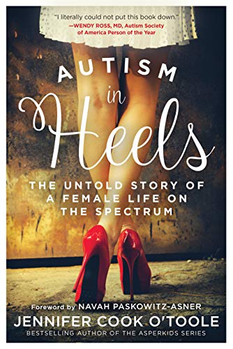 Jennifer Cook O'toole Autism In Heels The Untold Story Of A Female Life On The Spectrum 