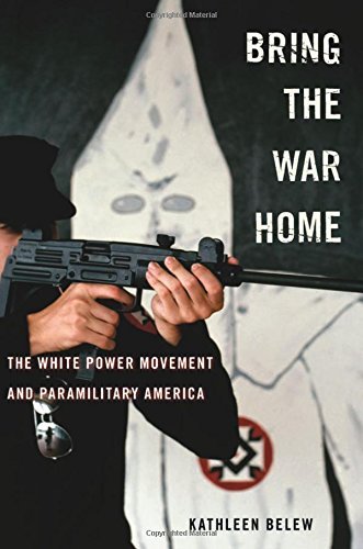 Kathleen Belew Bring The War Home The White Power Movement And Paramilitary America 