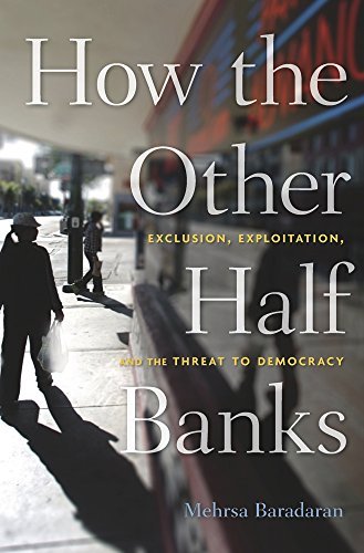 Mehrsa Baradaran/How the Other Half Banks@ Exclusion, Exploitation, and the Threat to Democr