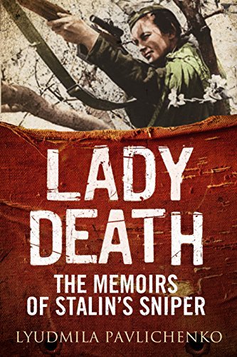 Lyudmila Pavlichenko Lady Death The Memoirs Of Stalin's Sniper 