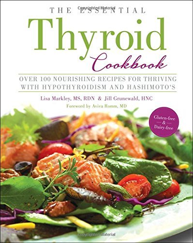 Lisa Markley The Essential Thyroid Cookbook Over 100 Nourishing Recipes For Thriving With Hyp 