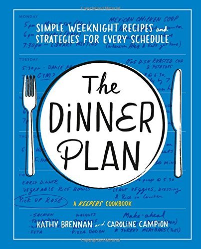 Kathy Brennan The Dinner Plan Simple Weeknight Recipes And Strategies For Every 