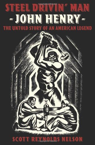 Scott Reynolds Nelson/Steel Drivin' Man: John Henry: the Untold Story of an American Legend
