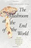 Anna Lowenhaupt Tsing The Mushroom At The End Of The World On The Possibility Of Life In Capitalist Ruins 