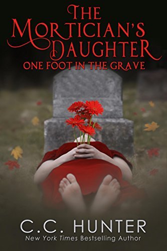 C. C. Hunter The Mortician's Daughter One Foot In The Grave 