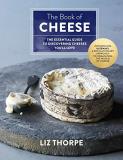 Liz Thorpe The Book Of Cheese The Essential Guide To Discovering Cheeses You'll 