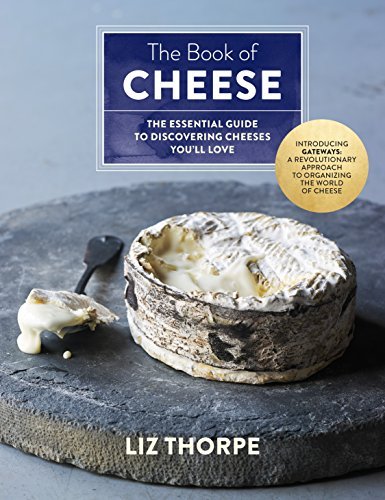 Liz Thorpe The Book Of Cheese The Essential Guide To Discovering Cheeses You'll 