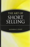 Kathryn F. Staley The Art Of Short Selling 