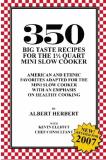 Albert Herbert 350 Big Taste Recipes For The 1.5 Quart Mini Slow All American Favorites Adapted For The Mini Slow 