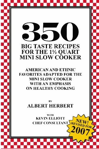 Albert Herbert 350 Big Taste Recipes For The 1.5 Quart Mini Slow All American Favorites Adapted For The Mini Slow 