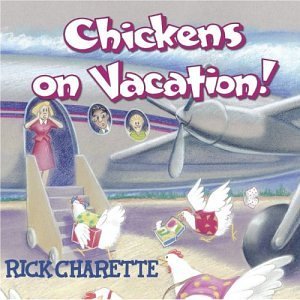 Rick Charette/Chickens On Vacation!