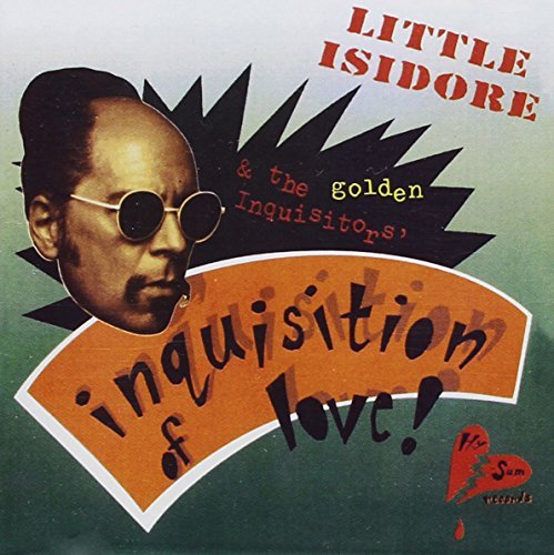 Little Isidore & The Golden In/Inquisition Of Love