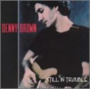 Denny Brown/Still In Trouble