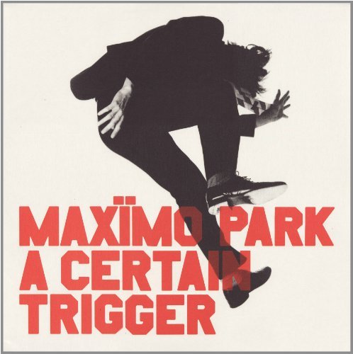 MAXIMO PARK/CERTAIN TRIGGER