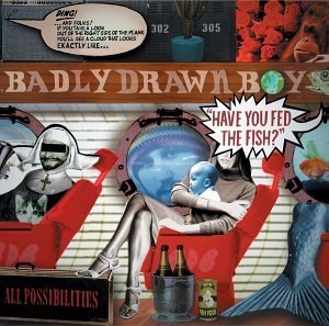 Badly Drawn Boy/Have You Fed The Fish?