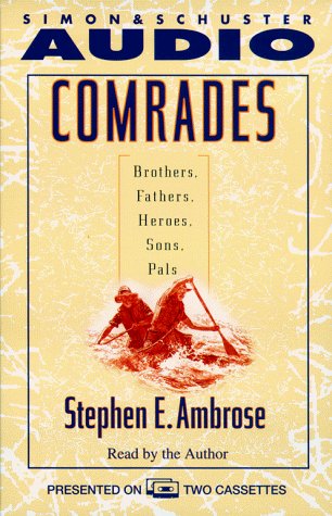 Stephen E. Ambrose/Comrades: "Brothers, Fathers, Sons, Pals"