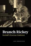 Lee Lowenfish Branch Rickey Baseball's Ferocious Gentleman 