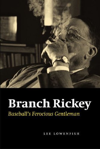 Lee Lowenfish Branch Rickey Baseball's Ferocious Gentleman 