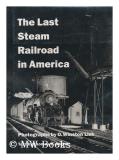Ogle Winston (1914 2001) Link The Last Steam Railroad In America From Tidewate 