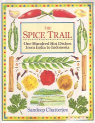 Sandeep Chatterjee The Spice Trail One Hundred Hot Dishes From India 