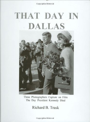 Richard B. Trask That Day In Dallas 