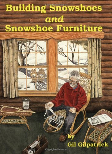 Gil Gilpatrick Building Snowshoes And Snowshoe Furniture 