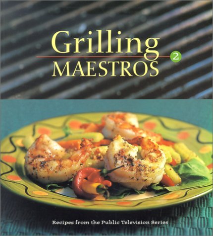 Marcel Desaulniers Grilling Maestros Recipes From The Public Televis 