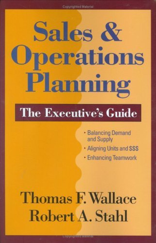 Robert A. Tom Wallace & Bob Stahl Stahl Sales & Operations Planning The Executive's Guid 