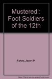 Jeayn P. Fahey Mustered! Foot Soldiers Of The 12th 