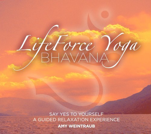 Amy Weintraub Lifeforce Yoga Bhavana Say Yes To Yourself A Gu 