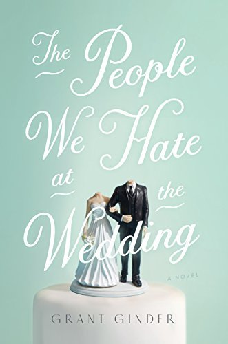 Grant Ginder/The People We Hate At The Wedding