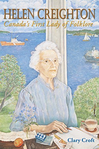 Clary Croft Helen Creighton Canada's First Lady Of Folklore 