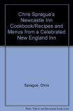 Chris Sprague Chris Sprague's Newcastle Inn Cookbook 