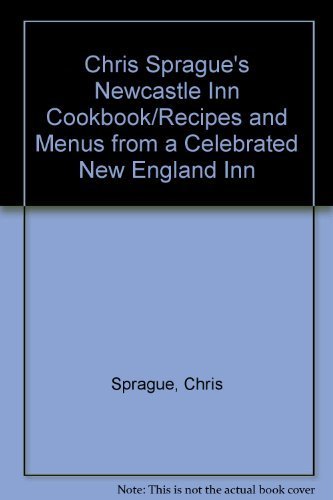 Chris Sprague Chris Sprague's Newcastle Inn Cookbook 