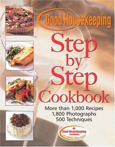 From The Editors Of Good Housekeeping Good Housekeeping Step By Step Cookbook More Than 