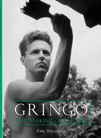 Emil Willimetz Gringo The Making Of A Rebel 