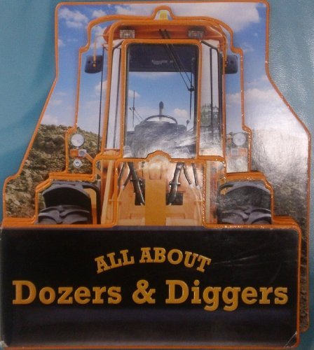 All About Dozers & Diggers 