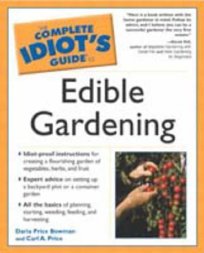 Daria Bowman; Carl A Price The Complete Idiot's Guide To Edible Gardening 