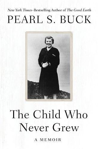 Pearl S. Buck/The Child Who Never Grew@ A Memoir