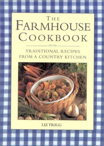 Liz Trigg The Farmhouse Cookbook Traditional Recipes From A 