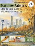 Matthew Palmer Matthew Palmer's Step By Step Guide To Watercolour 